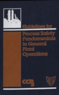 Guidelines for Process Safety Fundamentals in General Plant Operations