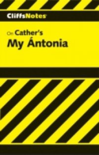CliffsNotes on Cather`s My &Aacute;ntonia