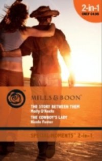 Story Between Them / The Cowboy`s Lady: The Story Between Them / The Cowboy`s Lady (Mills & Boon Cherish)