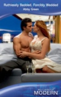 Ruthlessly Bedded, Forcibly Wedded (Mills & Boon Modern)