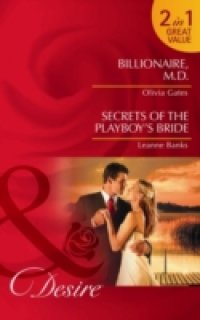 Billionaire, M.D. / Secrets of the Playboy`s Bride: Billionaire, M.D. / Secrets of the Playboy`s Bride (Mills & Boon Desire)