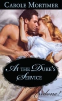 At the Duke`s Service (Mills & Boon Historical Undone)
