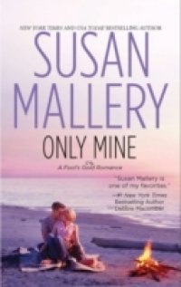 Only Mine (Mills & Boon M&B) (A Fool`s Gold Novel, Book 4)