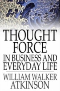 Thought Force In Business and Everyday Life