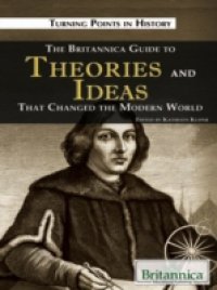Britannica Guide to Theories and Ideas That Changed the Modern World