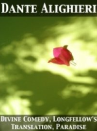 Divine Comedy, Longfellow`s Translation, Paradise