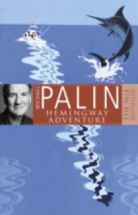 Michael Palin`s Hemingway Adventure