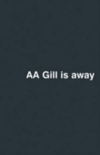 AA Gill is Away