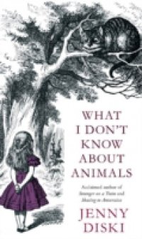 What I Don`t Know About Animals