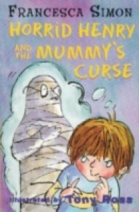 Horrid Henry and the Mummy`s Curse
