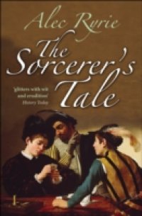 Sorcerer`s Tale: Faith and Fraud in Tudor England