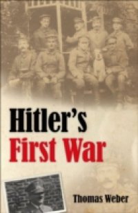 Hitler`s First War: Adolf Hitler, the Men of the List Regiment, and the First World War
