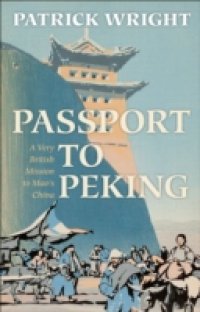 Passport to Peking: A Very British Mission to Mao`s China