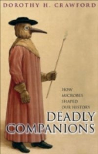 Deadly Companions: How microbes shaped our history