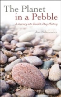 Planet in a Pebble A journey into Earth`s deep history