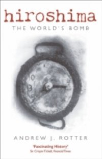 Hiroshima: The World`s Bomb
