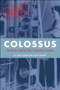 Colossus: The secrets of Bletchley Park`s code-breaking computers