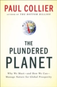 Plundered Planet: Why We Must–and How We Can–Manage Nature for Global Prosperity