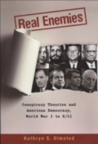 Real Enemies: Conspiracy Theories and American Democracy, World War I to 9/11