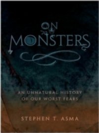 On Monsters: An Unnatural History of Our Worst Fears