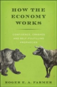 How the Economy Works: Confidence, Crashes and Self-Fulfilling Prophecies