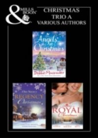Christmas 2011 Trio A: Those Christmas Angels / Where Angels Go / A Regency Christmas Carol / Snowbound with the Notorious Rake / Royal Love-Child, Forbidden Marriage / The Sheik and the Christmas Bride / Christmas in His Royal Bed (Mills & Boon e-Book Collections)