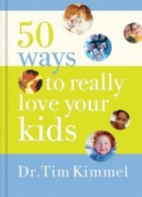 50 Ways to Really Love Your Kids