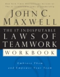 17 Indisputable Laws of Teamwork Workbook