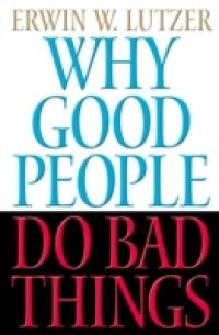 Why Good People Do Bad Things