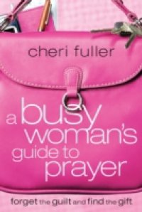 Busy Woman`s Guide to Prayer