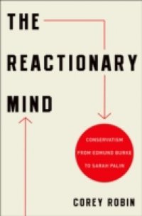 Reactionary Mind: Conservatism from Edmund Burke to Sarah Palin