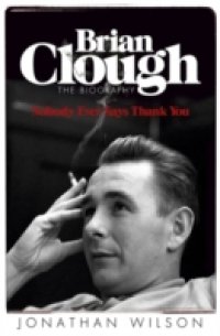 Brian Clough: Nobody Ever Says Thank You