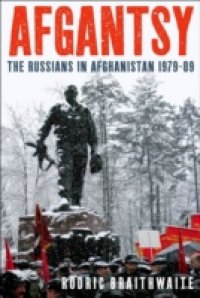 Afgantsy: The Russians in Afghanistan 1979-89