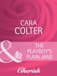 Playboy`s Plain Jane (Mills & Boon Cherish)