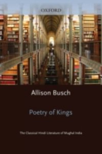 Poetry of Kings: The Classical Hindi Literature of Mughal India