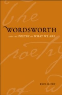 Wordsworth and the Poetry of What We Are
