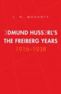 Edmund Husserl`s Freiburg Years