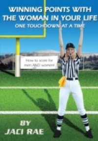 Читать Winning Points with the Woman in Your Life One Touchdown at a Time
