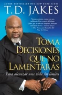 Читать Toma decisiones que no lamentaras (Making Grt Decisions; Span)