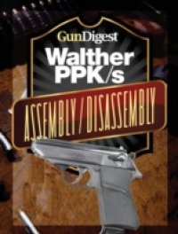 Читать Gun Digest Walther PPK-S Assembly/Disassembly Instructions
