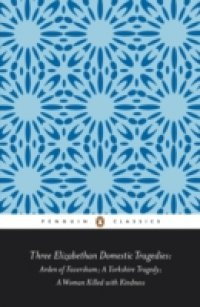 Three Elizabethan Domestic Tragedies