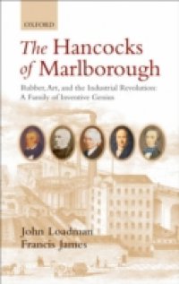 Hancocks of Marlborough: Rubber, Art and the Industrial Revolution – A Family of Inventive Genius