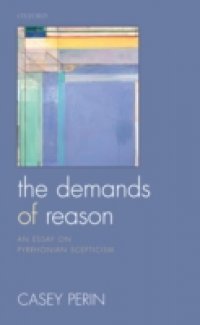 Demands of Reason: An Essay on Pyrrhonian Scepticism