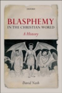 Blasphemy in the Christian World: A History