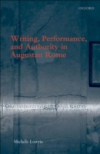 Writing, Performance, and Authority in Augustan Rome