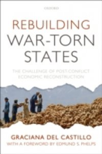 Rebuilding War-Torn States: The Challenge of Post-Conflict Economic Reconstruction