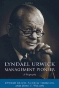 Lyndall Urwick, Management Pioneer: A Biography