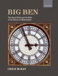 Big Ben: the Great Clock and the Bells at the Palace of Westminster