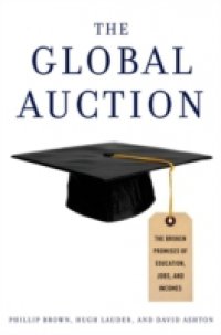 Global Auction: The Broken Promises of Education, Jobs, and Incomes