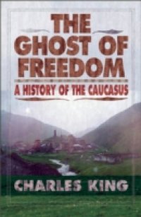 Ghost of Freedom: A History of the Caucasus